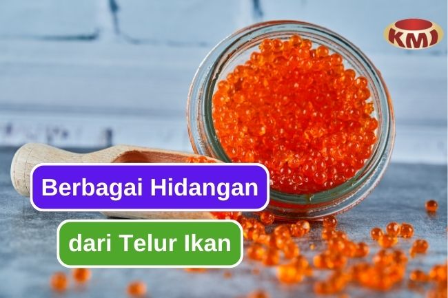 8 Cara untuk Mengolah Telur Ikan Menjadi Hidangan Istimewa